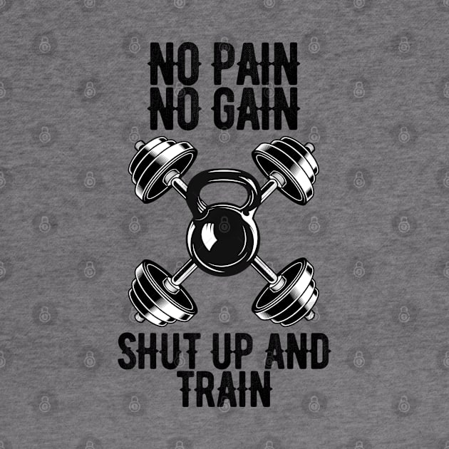 No pain No gain shut up and train by Ericokore